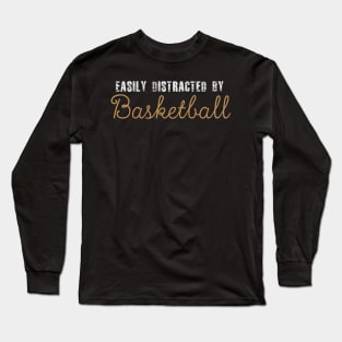 Easily Distracted By Basketball Long Sleeve T-Shirt